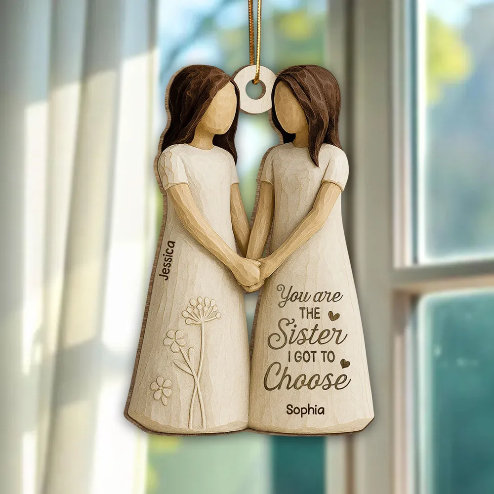 Wooden Ornament Featuring “You Are the Sister I Got to Choose” Quote – Thoughtful Gift for Sister or Best Friend - Image 3
