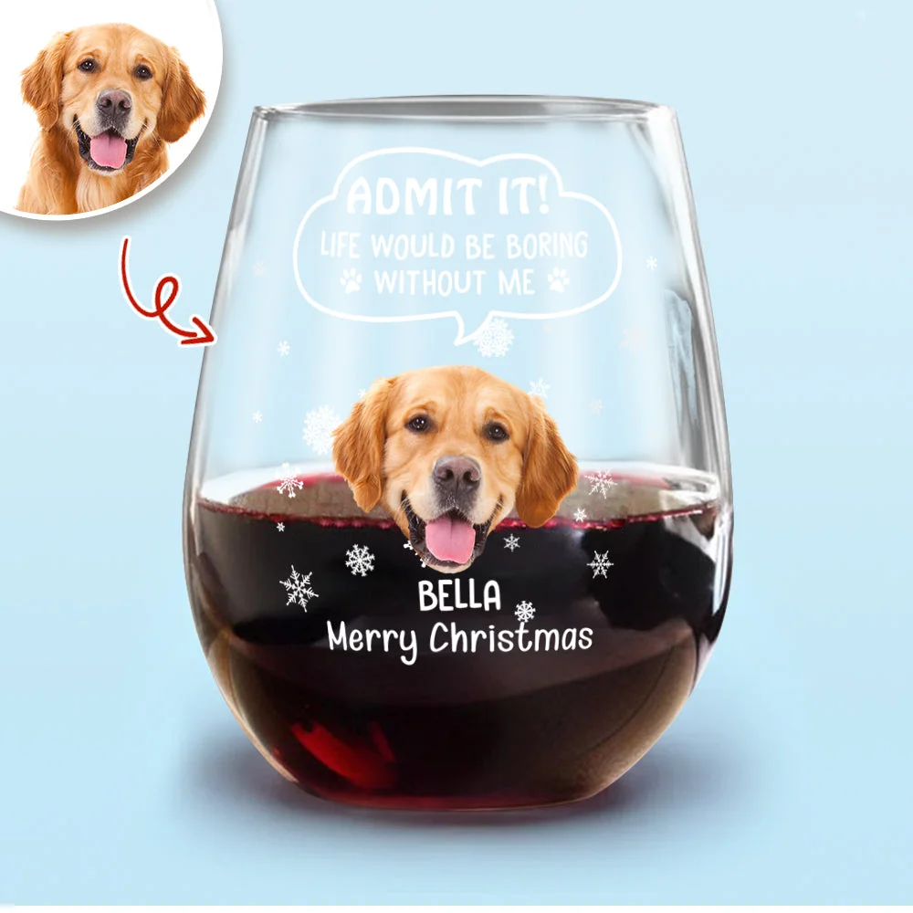 Custom Photo Christmas Wine Glass – Admit It, Christmas Would Be Boring Without Me - Image 7