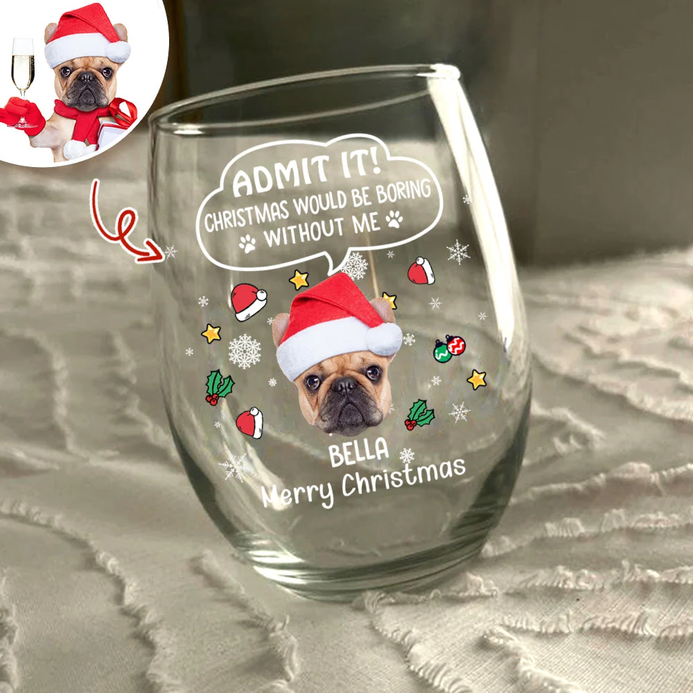 Custom Photo Christmas Wine Glass – Admit It, Christmas Would Be Boring Without Me - Image 8