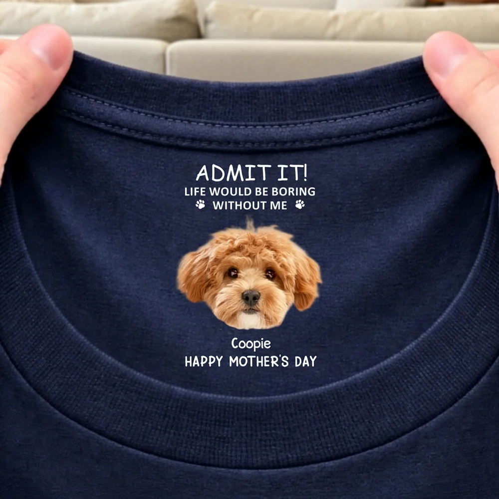Personalized Dog Photo Classic Tee With Funny Quote For Dog Moms, Unique Mother's Day Gift