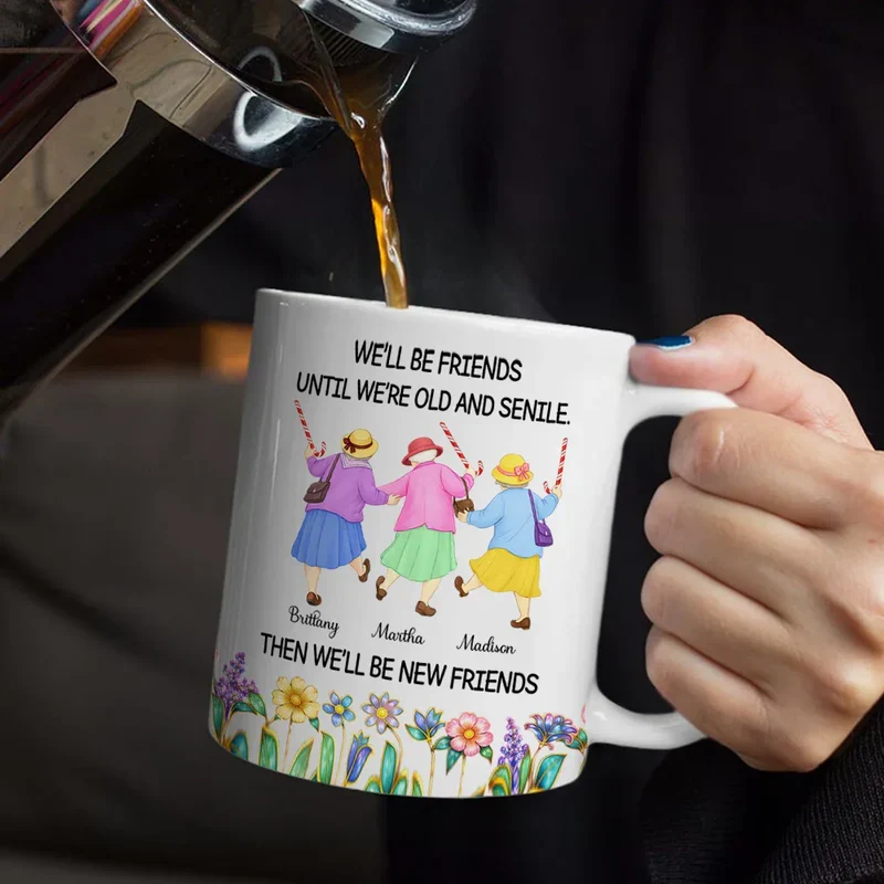 Ceramic Mug Personalized for Best Friends, We'll Be Friends Until We're Old and Senile Quote, Cute Everyday Coffee Gift - Image 5