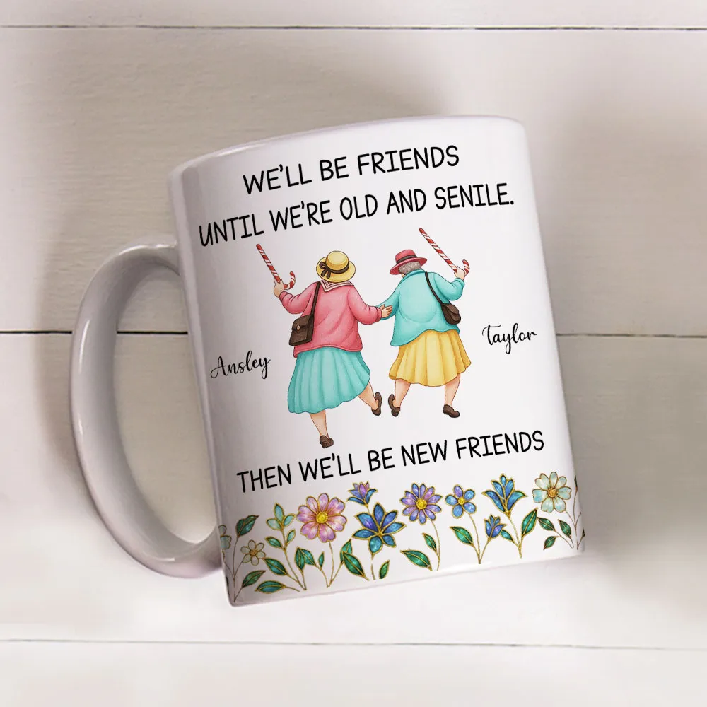 Ceramic Mug Personalized for Best Friends, We'll Be Friends Until We're Old and Senile, Sweet Daily Coffee Gift - Image 3