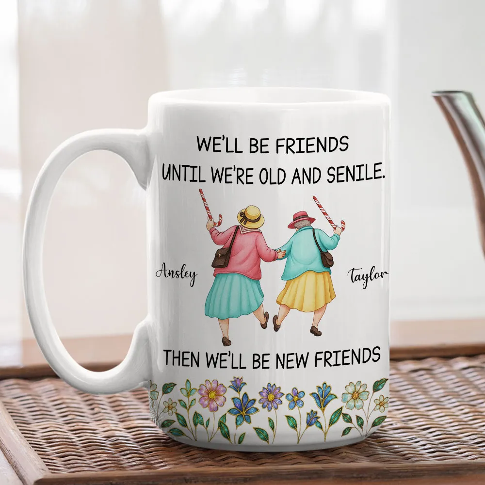Ceramic Mug Personalized for Best Friends, We'll Be Friends Until We're Old and Senile, Sweet Daily Coffee Gift - Image 4
