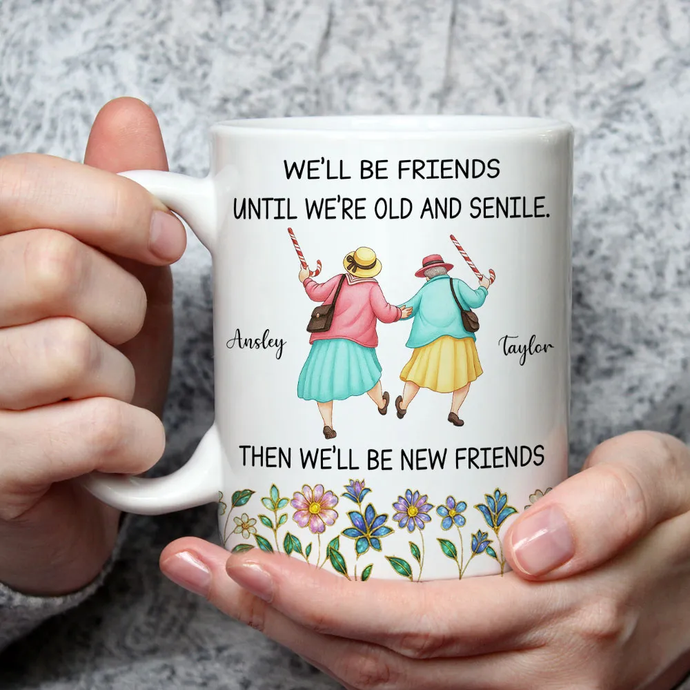 Ceramic Mug Personalized for Best Friends, We'll Be Friends Until We're Old and Senile, Sweet Daily Coffee Gift - Image 5