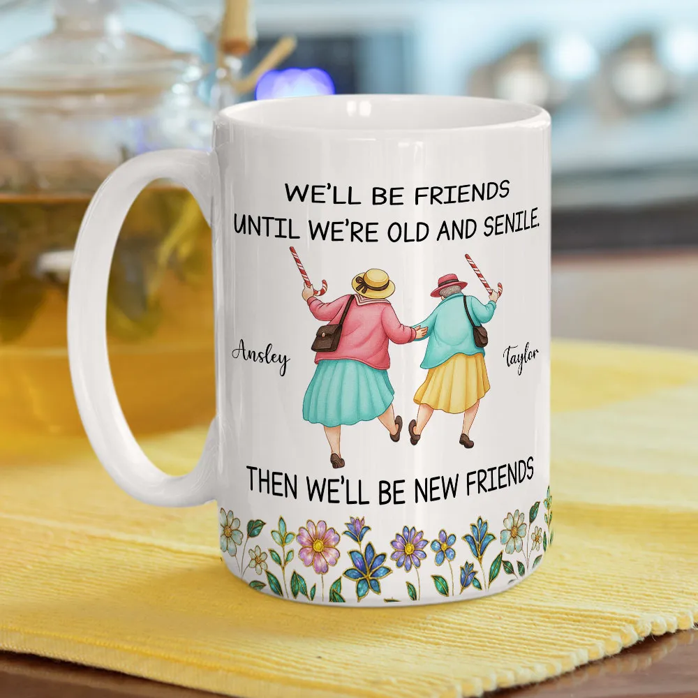 Ceramic Mug Personalized for Best Friends, We'll Be Friends Until We're Old and Senile, Sweet Daily Coffee Gift - Image 6