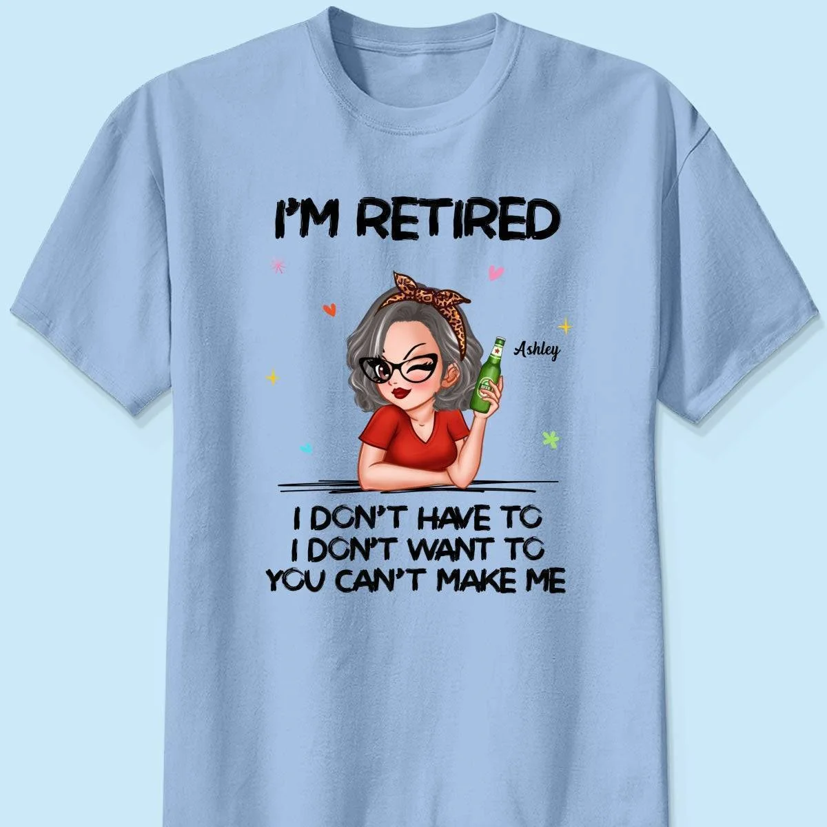 I'm Retired, You Can't Make Me - Perfect Personalized Retirement Gift Tee - Image 4