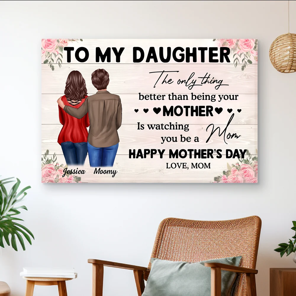 To My Daughter – Personalized Poster, 'The Only Thing Better Than Being Your Mother is Watching You Be a Mom' – Perfect Gift for Mother or Daughter