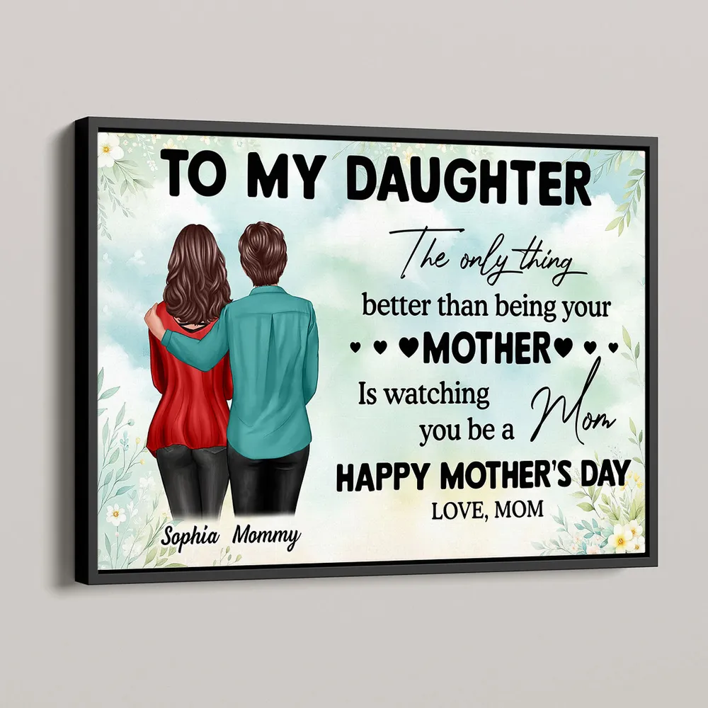 To My Daughter – Personalized Poster, 'The Only Thing Better Than Being Your Mother is Watching You Be a Mom' – Perfect Gift for Mother or Daughter - Image 3