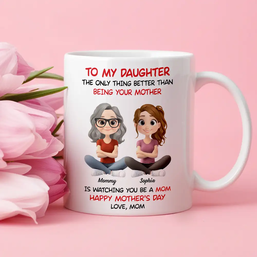 Personalized Mom Watching Daughter Be a Mom Mug – Unique Mother's Day Gift