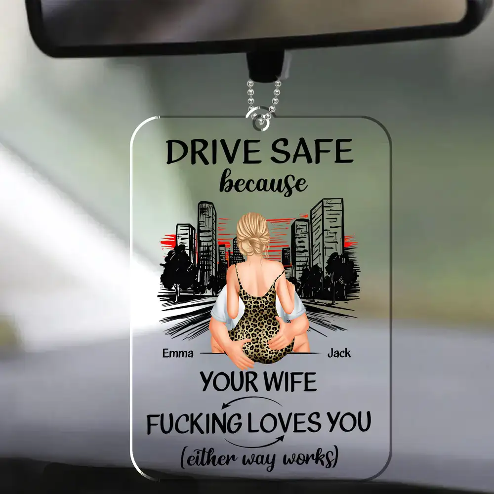Drive Safe Because Your Wife Loves You – Sweet Custom Acrylic Car Hanger, Romantic Gift for Boyfriend or Husband - Image 3