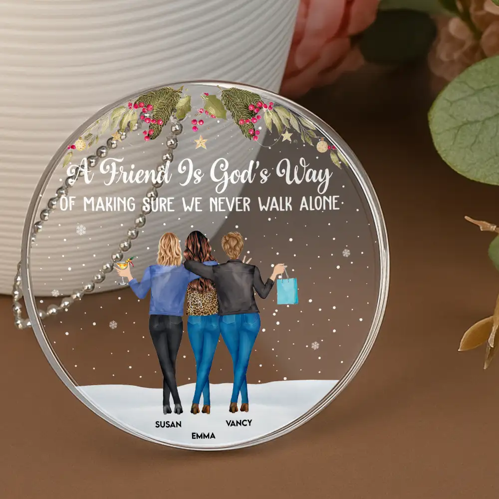 A Friend Is God's Way of Making Sure We Never Walk Alone – Personalized Acrylic Ornament Gift for Best Friends or Soul Sisters - Image 3